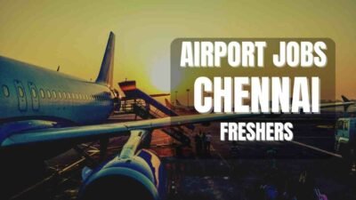Airport Jobs In Chennai For Freshers In July 2026