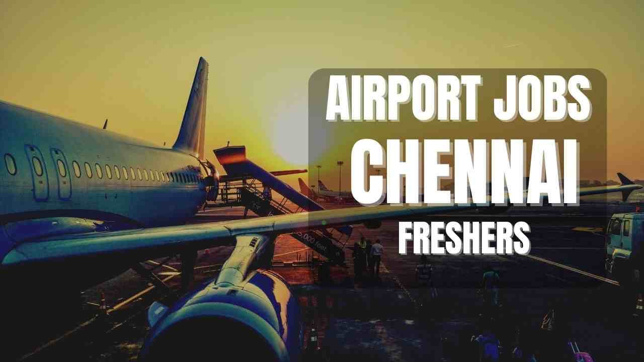 airport-jobs-in-chennai-for-freshers-january-2024